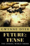 Future: Tense: The Coming World Order? - Gwynne Dyer