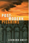 Post-Modern Pilgrims: First Century Passion for the 21st Century World - Leonard Sweet