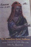 The Kongolese Saint Anthony: Dona Beatriz Kimpa Vita and the Antonian Movement, 1684-1706 - John Thornton