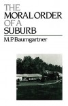The Moral Order of a Suburb - M.P. Baumgartner