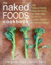 The Naked Foods Cookbook: The Whole-Foods, Healthy-Fats, Gluten-Free Guide to Losing Weight and Feeling Great - Margaret Floyd, James Barry