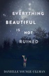 Everything Beautiful Is Not Ruined - Danielle Younge-Ullman
