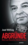 Abgründe: Wenn aus Menschen Mörder werden - Der legendäre Mordermittler deckt auf - Josef Wilfling