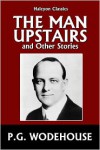 The Man Upstairs and Other Stories by P.G. Wodehouse - P. G. Wodehouse