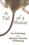 A Tail of a Mouse: An Anthology from Michael Terence Publishing - Michael Terence, Andy Hamilton, Tamara Artvin, Mary Charnley