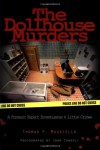 The Dollhouse Murders: A Forensic Expert Investigates 6 Little Crimes - Thomas Mauriello;Ann Darby;Photographs by John Consoli