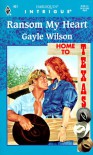 Ransom My Heart (Home To Texas) (Harlequin Intrigue) - Gayle Wilson