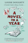 A Novel in a Year: A Novelist's Guide to Being a Novelist - Louise Doughty