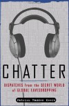 Chatter: Dispatches from the Secret World of Global Eavesdropping - Patrick Radden Keefe