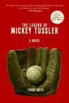 The Legend of Mickey Tussler: A Novel - Frank Nappi