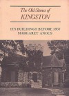 The Old Stones Of Kingston: Its Buildings Before 1867 - Margaret Angus