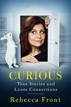 Curious: True Stories and Loose Connections - Rebecca Front