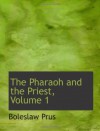 The Pharaoh and the Priest, Volume 1: An Historical Novel of Ancient Egypt - Boleslaw Prus