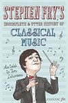 Stephen Fry's Incomplete & Utter History of Classical Music - Tim Lihoreau, Stephen Fry