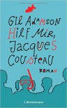 Hilf mir, Jacques Cousteau: Roman - Gil Adamson, Maria Andreas