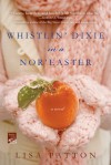 Whistlin' Dixie in a Nor'easter: A Novel - Lisa Patton