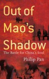 Out of Mao's Shadow: The Struggle for the Soul of a New China - Philip P. Pan