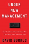 Under New Management: How Leading Organizations Are Upending Business as Usual - David Burkus