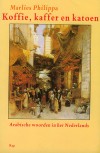 Koffie, Kaffer en Katoen: Arabische Woorden in het Nederlands (Paperback) - Marlies Philippa