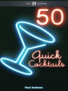 50 Quick Cocktail Recipes - Paul Andrews