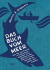 Das Buch vom Meer oder Wie zwei Freunde im Schlauchboot ausziehen, um im Nordmeer einen Eishai zu fangen, und dafür ein ganzes Jahr brauchen - Morten A. Strøksnes, Ina Kronenberger, Sylvia Kall