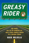 Greasy Rider: Two Dudes, One Fry-Oil-Powered Car, and a Cross-Country Search for a Greener Future - Greg Melville