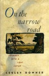 On the Narrow Road: Journey Into a Lost Japan - Lesley Downer