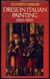 Dress In Italian Painting, 1460 1500 - Elizabeth Birbari