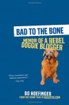 Bad to the Bone: Memoir of a Rebel Doggie Blogger - Bo Hoefinger