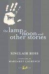 The Lamp at Noon and Other Stories (New Canadian Library) - Sinclair Ross