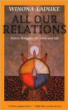 All Our Relations: Native Struggles for Land and Life - Winona LaDuke