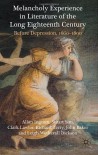 Melancholy Experience in Literature of the Long Eighteenth Century: Before Depression, 1660-1800 - Allan Ingram, Stuart Sim, Clark Lawlor