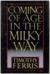 Coming of Age in the Milky Way - Timothy Ferris
