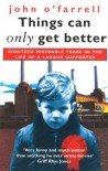 Things Can Only Get Better: Eighteen Miserable Years in the Life of a Labour Supporter, 1979-1997 - JOHN O'FARRELL