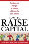 How to Raise Capital : Techniques and Strategies for Financing and Valuing your Small Business - Jeffrey Timmons, Andrew Zacharakis, Stephen Spinelli