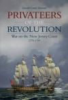 Privateers of the Revolution: War on the New Jersey Coast, 1775-1783 - Donald Grady Shomette