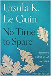No Time to Spare: Thinking About What Matters - Karen Joy Fowler, Ursula K. Le Guin