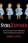 Sybil Exposed: The Extraordinary Story Behind the Famous Multiple Personality Case - Debbie Nathan