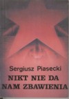 Nikt nie da nam zbawienia - Sergiusz Piasecki