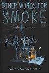 Other Words For Smoke - Sarah Maria Griffin