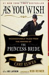 As You Wish: Inconceivable Tales from the Making of The Princess Bride - Rob Reiner, Joe Layden, Cary Elwes