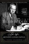 Teller of Tales: The Life of Arthur Conan Doyle - Daniel Stashower