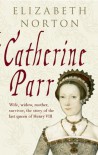 Catherine Parr - Elizabeth Norton