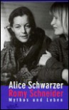 Romy Schneider: Mythos Und Leben - Alice Schwarzer