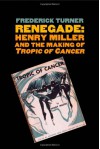 Renegade: Henry Miller and the Making of "Tropic of Cancer" (Icons of America) - Frederick Turner