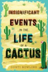 Insignificant Events in the Life of a Cactus - Dusti Bowling