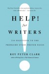 Help! For Writers: 210 Solutions to the Problems Every Writer Faces - Roy Peter Clark