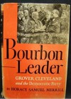 Bourbon Leader: Grover Cleveland and the Democratic Party - Horace Samuel Merrill,  Oscar Handlin