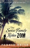 The Swiss Family RobinZOM: The Classic Family Adventure... Now With Zombies! - Perrin Briar