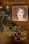 Trouble in Glamour Town - S.R. Mallery